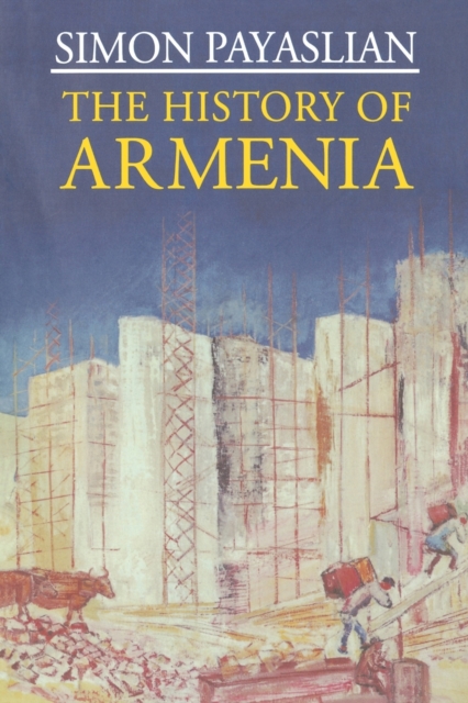 The History of Armenia : From the Origins to the Present, Paperback / softback Book
