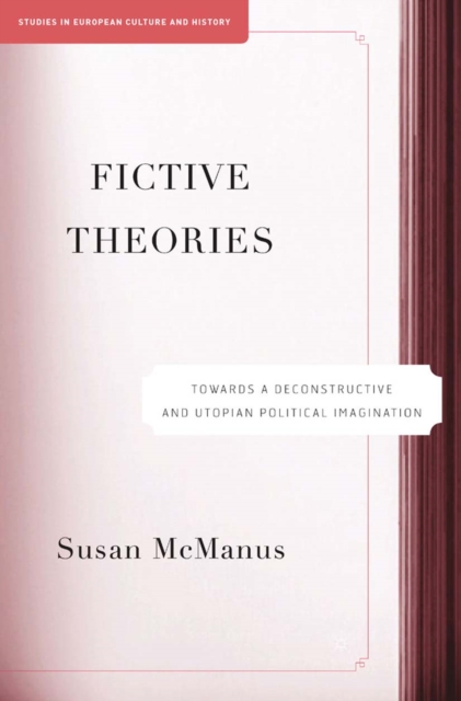 Fictive Theories : Towards a Deconstructive and Utopian Political Imagination, PDF eBook
