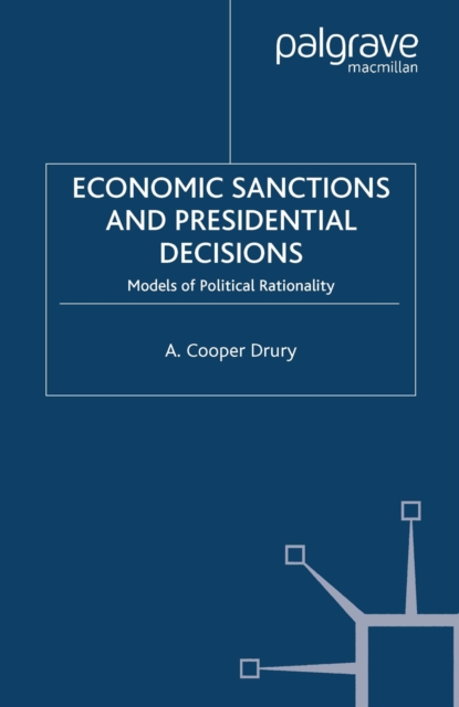 Economic Sanctions and Presidential Decisions : Models of Political Rationality, PDF eBook