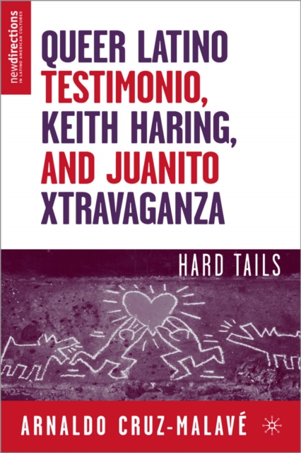 Queer Latino Testimonio, Keith Haring, and Juanito Xtravaganza : Hard Tails, Paperback / softback Book