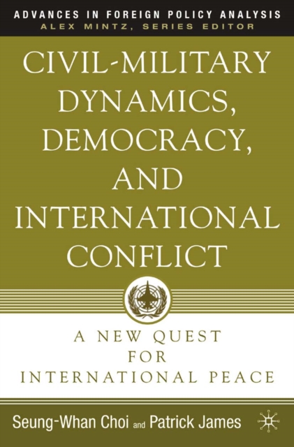 Civil-Military Dynamics, Democracy, and International Conflict : A New Quest for International Peace, PDF eBook