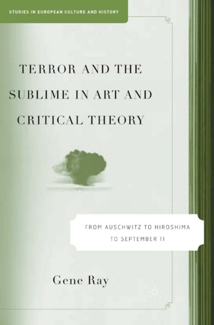Terror and the Sublime in Art and Critical Theory : From Auschwitz to Hiroshima to September 11, PDF eBook