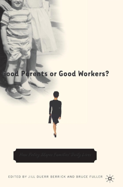 Good Parents or Good Workers? : How Policy Shapes Families' Daily Lives, PDF eBook