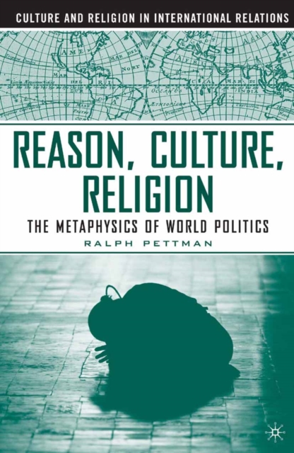 Reason, Culture, Religion : The Metaphysics of World Politics, PDF eBook