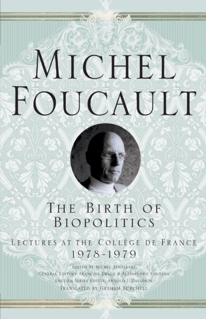 The Birth of Biopolitics : Lectures at the College de France, 1978-1979, Paperback / softback Book