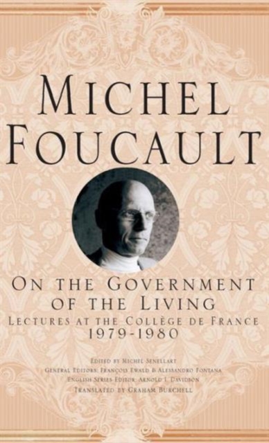 On The Government of the Living : Lectures at the College de France, 1979-1980, Hardback Book