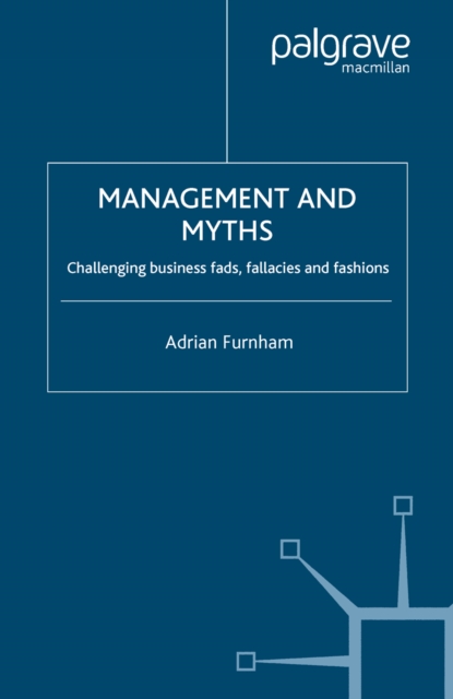 Management and Myths : Challenging business fads, fallacies and fashions, PDF eBook