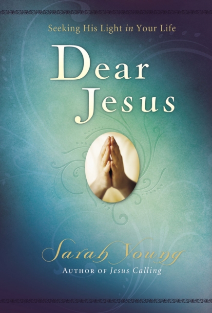 Dear Jesus, Padded Hardcover, with Scripture references : Seeking His Light in Your Life, Hardback Book