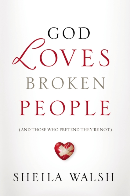 God Loves Broken People : How Our Loving Father Makes Us Whole, Paperback Book