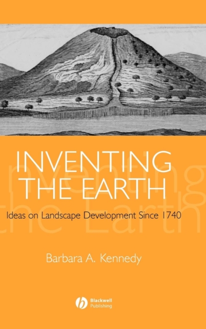 Inventing the Earth : Ideas on Landscape Development Since 1740, Hardback Book