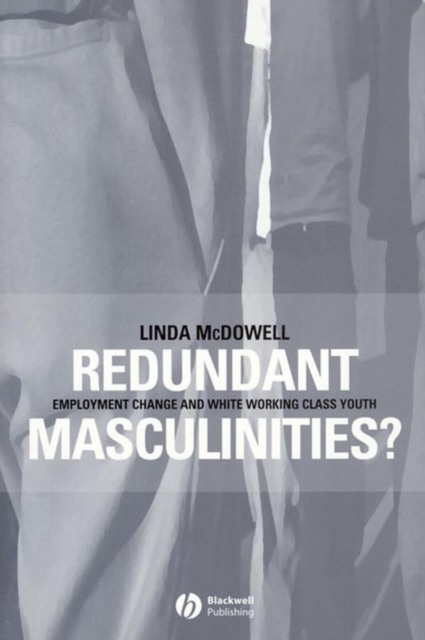Redundant Masculinities? : Employment Change and White Working Class Youth, Hardback Book
