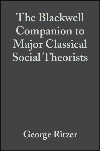 The Blackwell Companion to Major Classical Social Theorists, Paperback / softback Book
