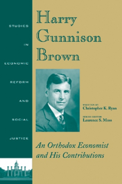 Harry Gunnison Brown : An Orthodox Economist and His Contributions, Hardback Book