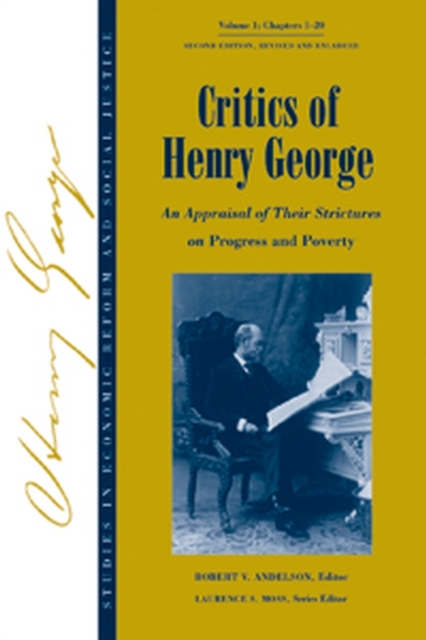 Critics of Henry George : An Appraisal of Their Strictures on Progress and Poverty, Volume 1, Hardback Book