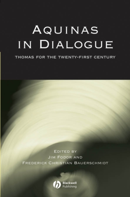 Aquinas in Dialogue : Thomas for the Twenty-First Century, Paperback / softback Book