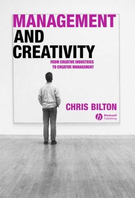 Management and Creativity : From Creative Industries to Creative Management, Hardback Book