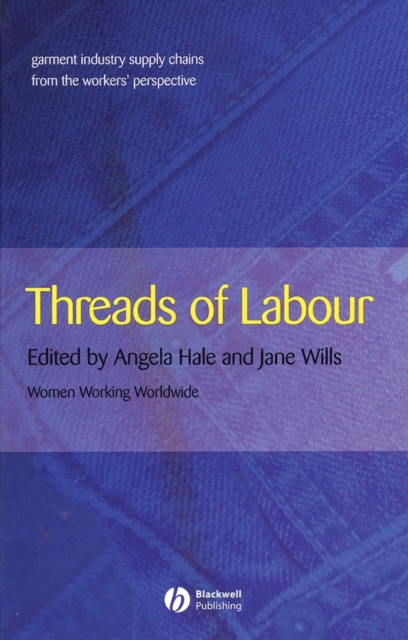 Threads of Labour : Garment Industry Supply Chains from the Workers' Perspective, Hardback Book