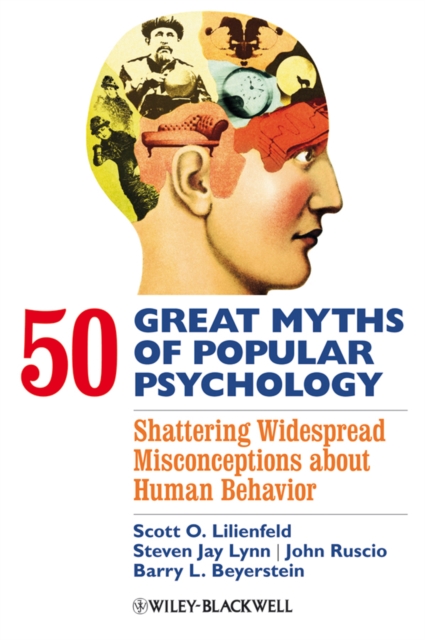 50 Great Myths of Popular Psychology : Shattering Widespread Misconceptions about Human Behavior, Hardback Book