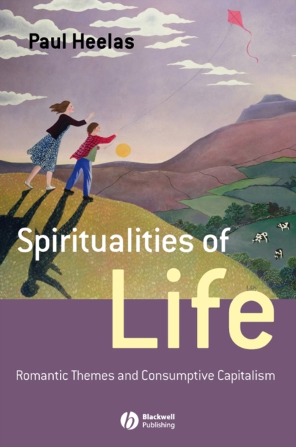 Spiritualities of Life : New Age Romanticism and Consumptive Capitalism, Hardback Book