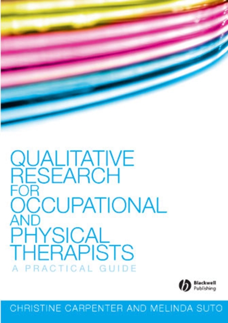 Qualitative Research for Occupational and Physical Therapists : A Practical Guide, Paperback / softback Book
