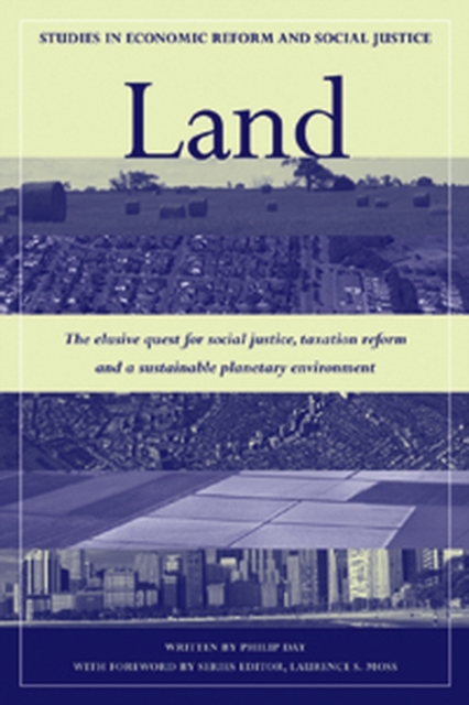 Land : The Elusive Quest for Social Justice, Taxation Reform and a Sustainable Planetary Environment, Paperback / softback Book