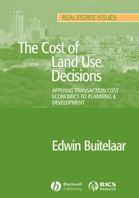 The Cost of Land Use Decisions : Applying Transaction Cost Economics to Planning and Development, Paperback / softback Book