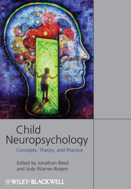 Child Neuropsychology : Concepts, Theory, and Practice, Paperback / softback Book