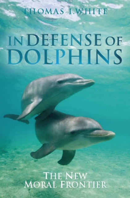 In Defense of Dolphins : The New Moral Frontier, Paperback / softback Book