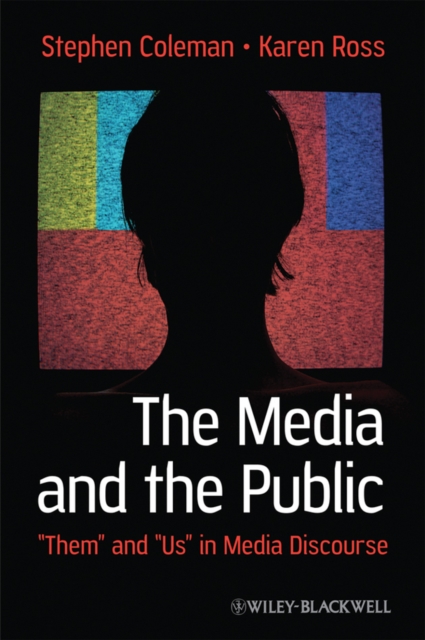 The Media and The Public : "Them" and "Us" in Media Discourse, Hardback Book