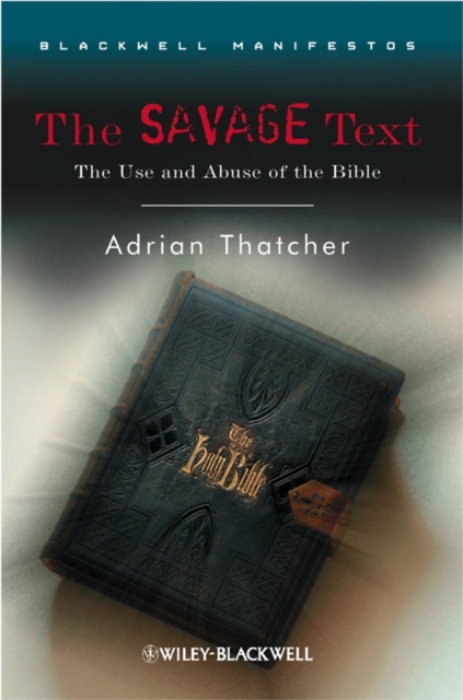 The Savage Text : The Use and Abuse of the Bible, Hardback Book