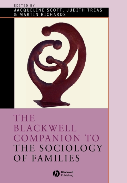 The Blackwell Companion to the Sociology of Families, Paperback / softback Book