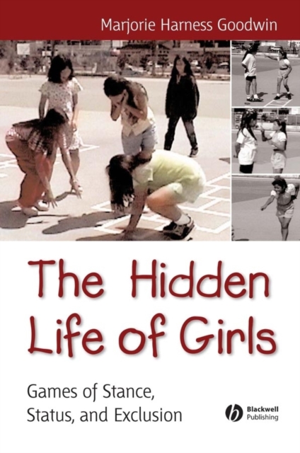 The Hidden Life of Girls : Games of Stance, Status, and Exclusion, PDF eBook