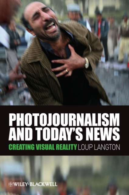Photojournalism and Today's News : Creating Visual Reality, Paperback / softback Book