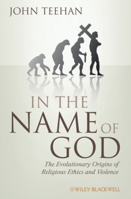 In the Name of God : The Evolutionary Origins of Religious Ethics and Violence, Hardback Book