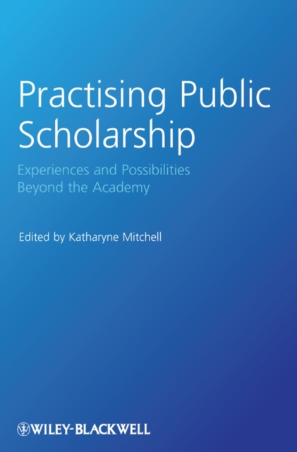 Practising Public Scholarship : Experiences and Possibilities Beyond the Academy, Paperback / softback Book