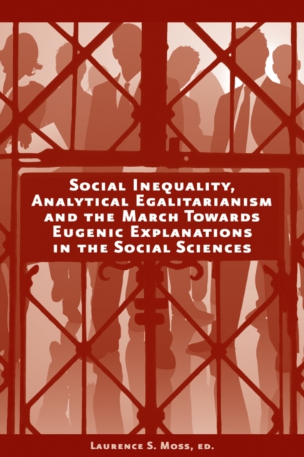 Social Inequality, Analytical Egalitarianism, and the March Towards Eugenic Explanations in the Social Sciences, Paperback / softback Book