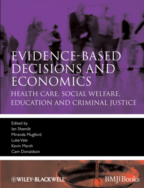 Evidence-based Decisions and Economics : Health Care, Social Welfare, Education and Criminal Justice, Paperback / softback Book