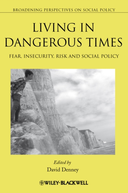 Living in Dangerous Times : Fear, Insecurity, Risk and Social Policy, Paperback / softback Book