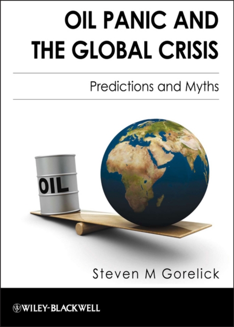 Oil Panic and the Global Crisis : Predictions and Myths, Hardback Book