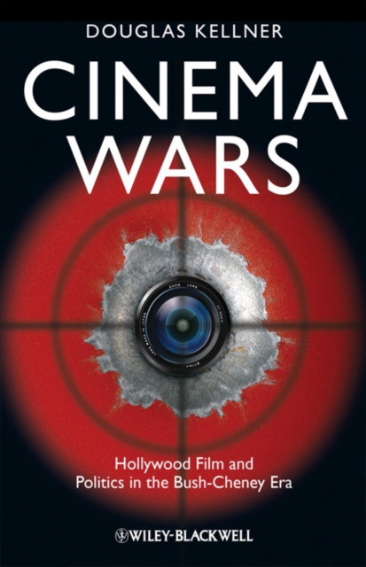 Cinema Wars : Hollywood Film and Politics in the Bush-Cheney Era, Hardback Book