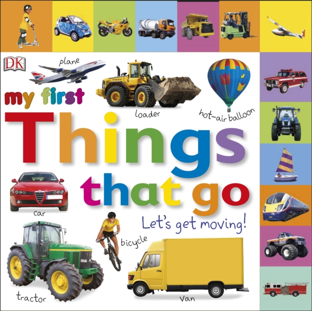 My First Things That Go Let's Get Moving, Board book Book