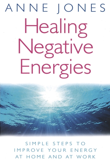 Healing Negative Energies : Simple steps to improve your energy at home and at work, EPUB eBook