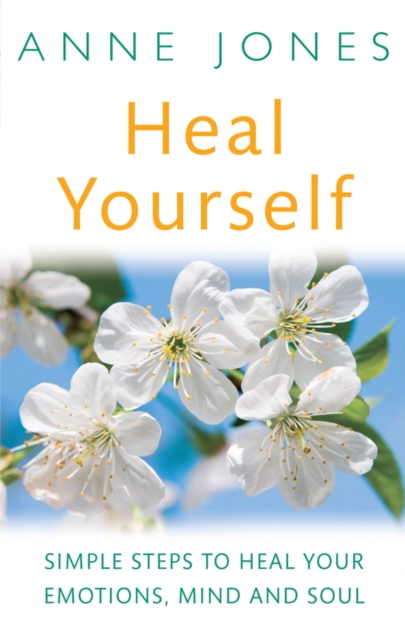 Heal Yourself : Simple steps to heal your emotions, mind & soul, EPUB eBook