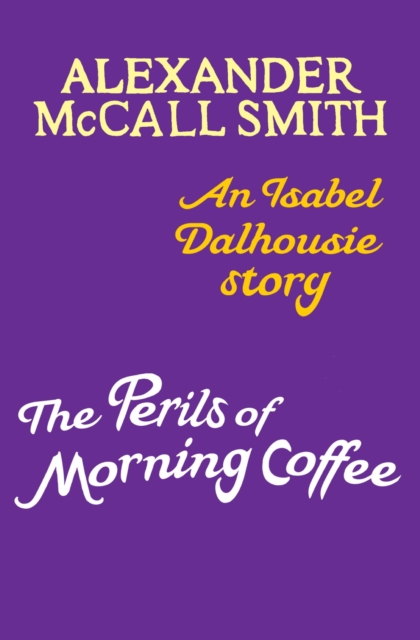 The Perils of Morning Coffee : An Isabel Dalhousie story, EPUB eBook