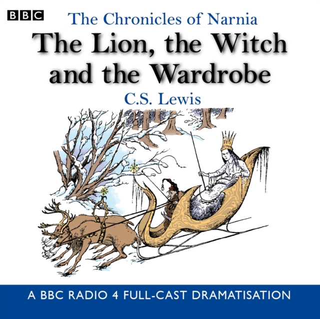 The Chronicles Of Narnia: The Lion, The Witch And The Wardrobe : A BBC Radio 4 full-cast dramatisation, eAudiobook MP3 eaudioBook
