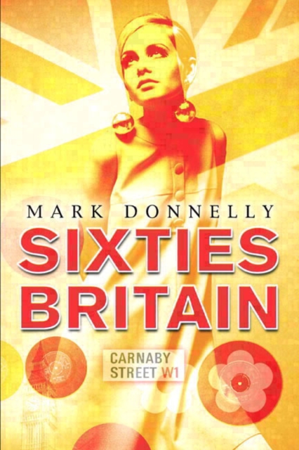 Sixties Britain : Culture, Society and Politics, Paperback / softback Book