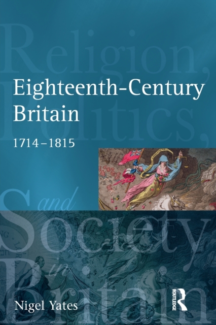 Eighteenth Century Britain : Religion and Politics 1714-1815, Paperback / softback Book