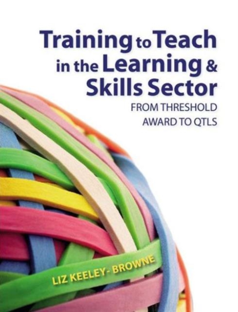 Training to Teach in the Learning and Skills Sector : From Threshold Award to QTLS, Paperback / softback Book