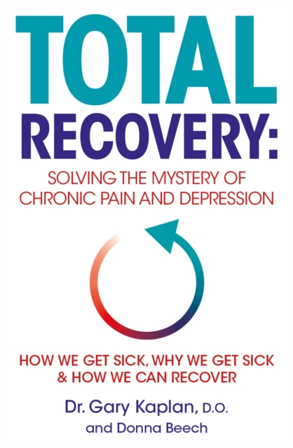 Total Recovery : Solving the Mystery of Chronic Pain and Depression, EPUB eBook