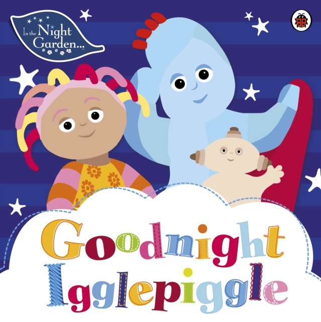 In the Night Garden: Goodnight Igglepiggle, Paperback / softback Book